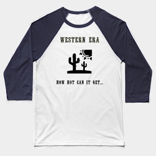 Western Slogan - How Hot Can It Get Baseball T-Shirt